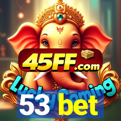 53 bet